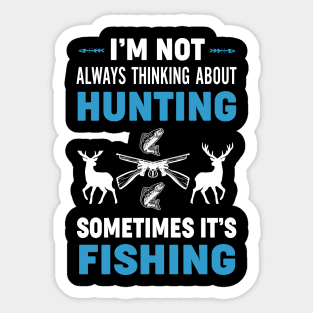 I'm Not Always Thinking About Hunting sometimes it's fishing Hunter Sticker